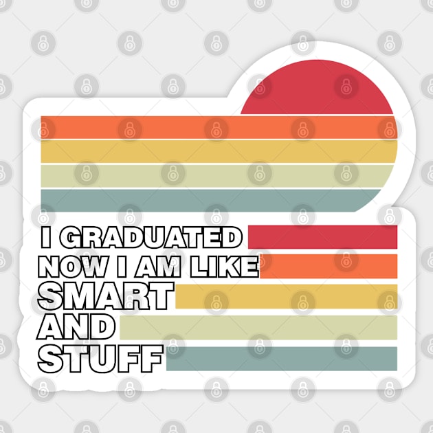 Funny College High School Graduation Gift I Graduated Now I'm Like Smart and Stuff Sticker by parody